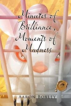 Minutes of Brilliance Moments of Madness