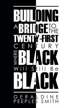 Building a Bridge to the Twenty-First Century Where Black Will Still Be Black