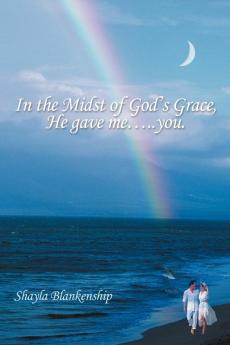 In the Midst of God's Grace He Gave Me.....You.