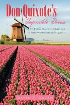 Don Quixote's Impossible Dream: To Every Man His Dulcinea To Every Woman Her Don Quixote