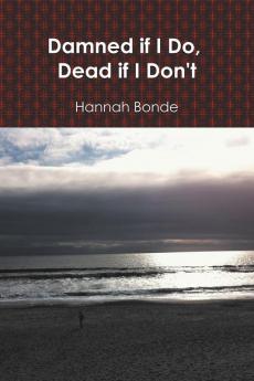 Damned If I Do Dead If I Don't
