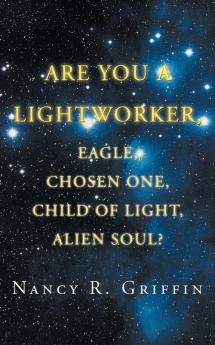 Are You a Lightworker Eagle Chosen One Child of Light Alien Soul?