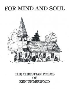 For Mind and Soul: The Christian Poems of Ken Underwood