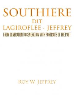 SOUTHIERE Dit LAGIROFLEE - JEFFREY: From Generation to Generation with Portraits of the Past