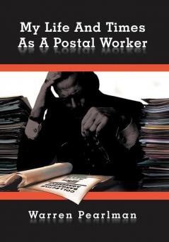 My Life and Times as a Postal Worker