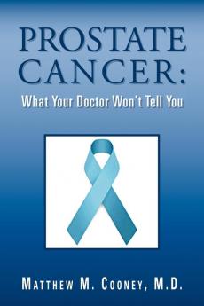 Prostate Cancer: What Your Doctor Won't Tell You