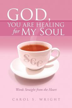God You Are Healing for My Soul (Words Straight from the Heart)