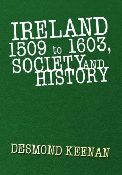 Ireland 1509 to 1603 Society and History