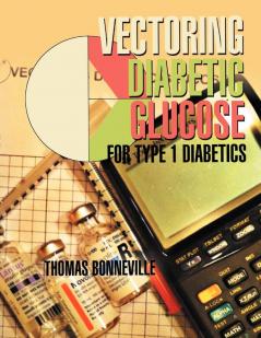 Vectoring Diabetic Glucose: For Type 1 Diabetics