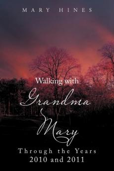 Walking with Grandma Mary Through the Years 2010 and 2011