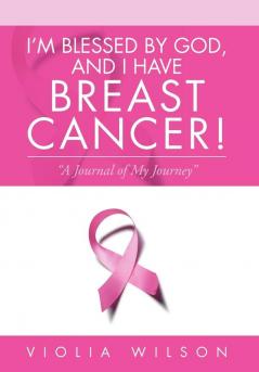 I'm Blessed By God And I Have Breast Cancer!