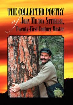 The Collected Poetry of John Milton Stiteler Twenty-First Century Master