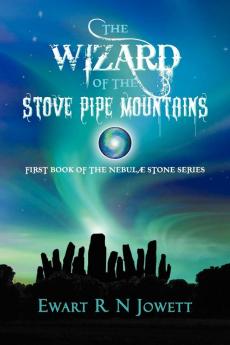 The Wizard of the Stove Pipe Mountains: First Book of the Nebul Stone Series (Nebulæ Stone Series)