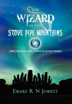 The Wizard of the Stove Pipe Mountains: First Book of the Nebul Stone Series (Nebulæ Stone Series)