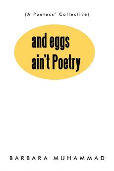 And Eggs Ain't Poetry: (A Poetess' Collective)