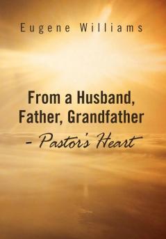 From a Husband Father Grandfather - Pastor's Heart