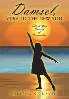 Damsel Arise To The New You