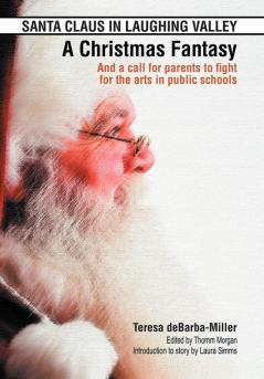 SANTA CLAUS IN LAUGHING VALLEY- A Christmas Fantasy: And a call for parents to fight for the arts in public schools