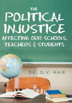 The Political Injustice Affecting Our Schools Teachers and Students