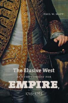The Elusive West and the Contest for Empire 1713-1763