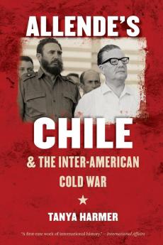 Allende's Chile and the Inter-American Cold War
