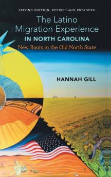 The Latino Migration Experience in North Carolina Revised and Expanded Second Edition