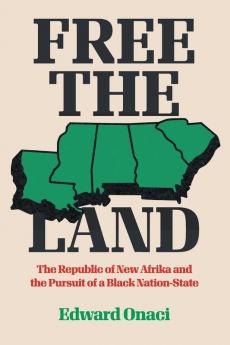 Free the Land: The Republic of New Afrika and the Pursuit of a Black Nation-State (Justice Power and Politics)