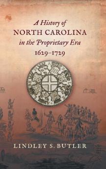 A History of North Carolina in the Proprietary Era 1629-1729