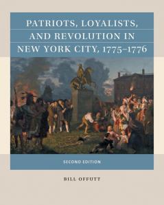 Patriots Loyalists and Revolution in New York City 1775-1776