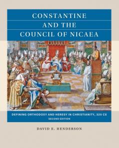 Constantine and the Council of Nicaea Second Edition