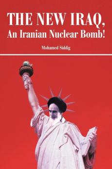 The New Iraq an Iranian Nuclear Bomb!