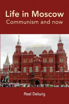 Life in Moscow; Communism and now