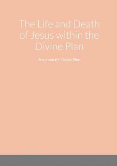 The Life and Death of Jesus within the Divine Plan