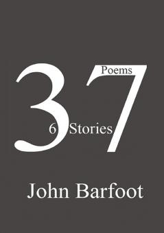 37 Poems 6 Stories