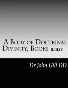 A Body Of Doctrinal Divinity Books IIIII and IV.