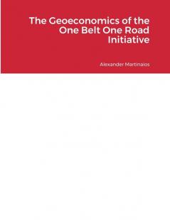 The Geoeconomics of the One Belt One Road Initiative