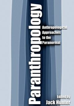 Paranthropology: Anthropological Approaches to the Paranormal