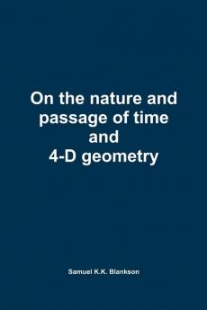 On the nature and passage of time and 4-D geometry