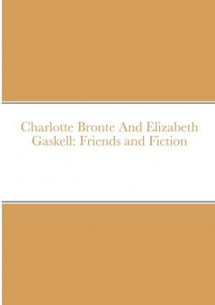 Charlotte Bronte And Elizabeth Gaskell