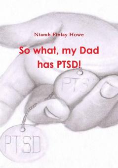 So what my Dad has PTSD!