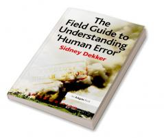 The Field Guide to Understanding 'Human Error'