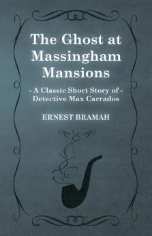 The Ghost at Massingham Mansions (A Classic Short Story of Detective Max Carrados)