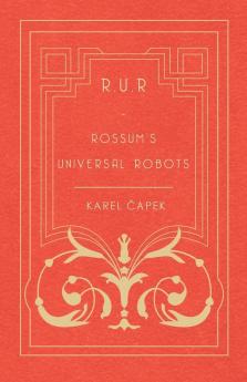 R.U.R. - Rossum's Universal Robots