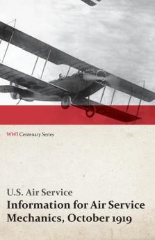 Information for Air Service Mechanics October 1919 (WWI Centenary Series)