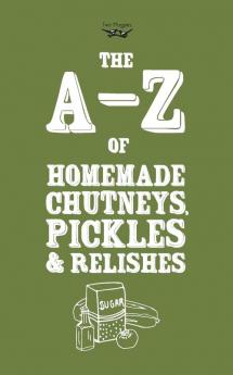A-Z of Homemade Chutneys Pickles and Relishes