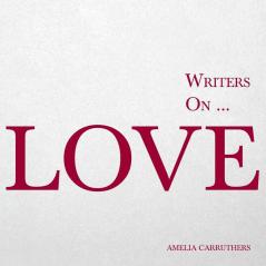 Writers on... Love (A Book of Quotes Poems and Literary Reflections): (A Book of Quotations Poems and Literary Reflections): 1