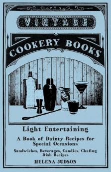 Light Entertaining - A Book of Dainty Recipes for Special Occasions - Sandwiches Beverages Candies Chafing Dish Recipes