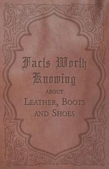Facts Worth Knowing about Leather Boots and Shoes