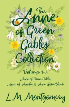 The Anne of Green Gables Collection;Volumes 1-3 (Anne of Green Gables Anne of Avonlea and Anne of the Island)