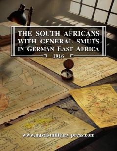 THE SOUTH AFRICANS WITH GENERAL SMUTS IN GERMAN EAST AFRICA 1916